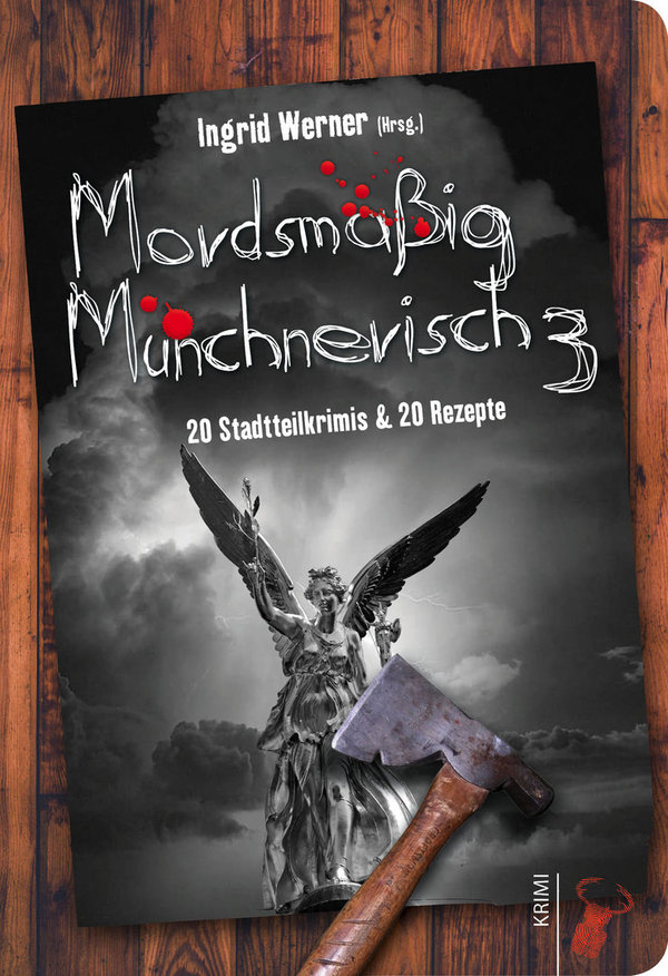 Ingrid Werner (Hrsg.): »Mordsmäßig Münchnerisch 3 • 20 Stadtteilkrimis & Rezepte«